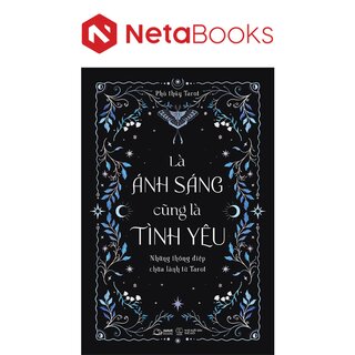 Là Ánh Sáng Cũng Là Tình Yêu - Những Thông Điệp Chữa Lành Từ Tarot