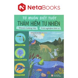 Tớ Muốn Biết Tuốt - Thám Hiểm Tự Nhiên