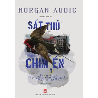 Sát Thủ Chim Én - Thảm Án Giữa Nấm Mồ Hạt Nhân Chernobyl