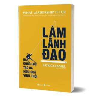 Làm Lãnh Đạo - Ba Động Lực Tạo Ra Hiệu Quả Vượt Trội