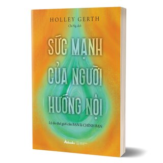 Sức Mạnh Của Người Hướng Nội - Lý Do Thế Giới Cần Bạn Là Chính Bạn