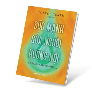 Sức Mạnh Của Người Hướng Nội - Lý Do Thế Giới Cần Bạn Là Chính Bạn