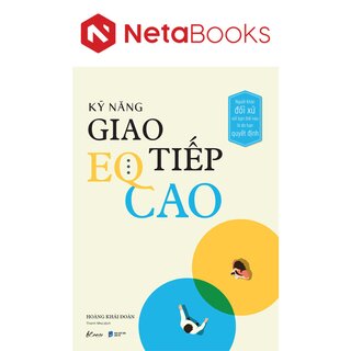 Kỹ Năng Giao Tiếp EQ Cao - Người Khác Đối Xử Với Bạn Thế Nào Là Do Bạn Quyết Định