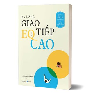 Kỹ Năng Giao Tiếp EQ Cao - Người Khác Đối Xử Với Bạn Thế Nào Là Do Bạn Quyết Định