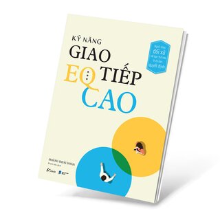 Kỹ Năng Giao Tiếp EQ Cao - Người Khác Đối Xử Với Bạn Thế Nào Là Do Bạn Quyết Định