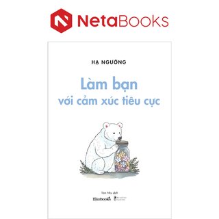 Làm Bạn Với Cảm Xúc Tiêu Cực