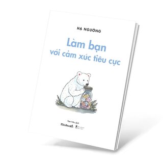 Làm Bạn Với Cảm Xúc Tiêu Cực