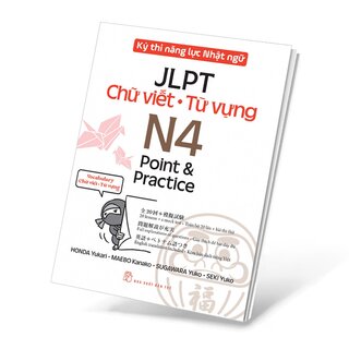 Kỳ Thi Năng Lực Nhật Ngữ JLPT N4 Point & Practice - Chữ Viết - Từ Vựng