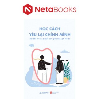 Học Cách Yêu Lại Chính Mình - Bắt Đầu Từ Việc Đi Qua Cảm Giác Dằn Vặt, Tội Lỗi