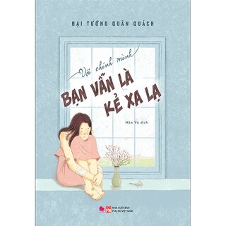 Với Chính Mình Bạn Vẫn Là Kẻ Xa Lạ