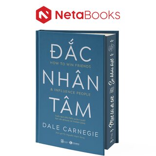 Đắc Nhân Tâm - Cuốn Sách Đầu Tiên Và Duy Nhất Bạn Cần Để Bước Tới Thành Công