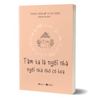 Tâm Ta Là Ngôi Nhà, Ngôi Nhà Nhỏ Có Hoa