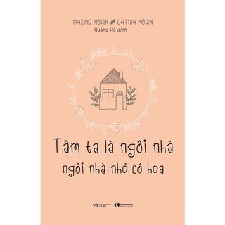 Tâm Ta Là Ngôi Nhà, Ngôi Nhà Nhỏ Có Hoa