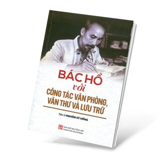 Bác Hồ Với Công Tác Văn Phòng, Văn Thư Và Lưu Trữ