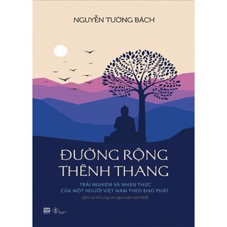 Đường Rộng Thênh Thang - Trải Nghiệm Và Nhận Thức Của Một Người Việt Nam Theo Đạo Phật