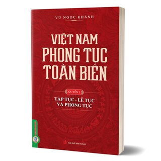 Việt Nam Phong Tục Toàn Biên - Quyển 1: Tập Tục, Lễ Tục Và Phong Tục