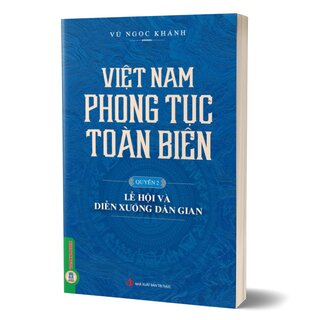 Việt Nam Phong Tục Toàn Biên - Quyển 2: Lễ Hội Và Diễn Xướng Dân Gian