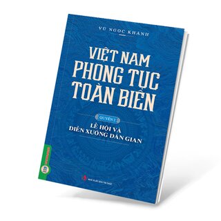 Việt Nam Phong Tục Toàn Biên - Quyển 2: Lễ Hội Và Diễn Xướng Dân Gian