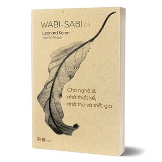 Wabi - Sabi (I) - Cho Nghệ Sĩ, Nhà Thiết Kế, Nhà Thơ Và Triết Gia