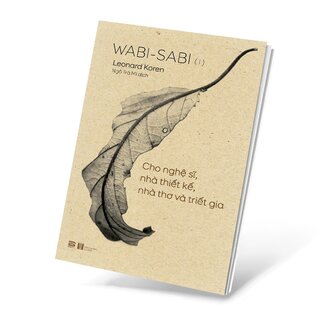 Wabi - Sabi (I) - Cho Nghệ Sĩ, Nhà Thiết Kế, Nhà Thơ Và Triết Gia