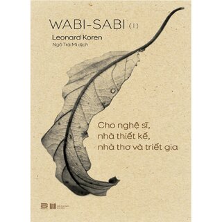 Wabi-Sabi (I) - Cho Nghệ Sĩ, Nhà Thiết Kế, Nhà Thơ Và Triết Gia