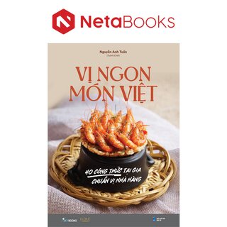 Vị Ngon Món Việt - 40 Công Thức Tại Gia Chuẩn Vị Nhà Hàng