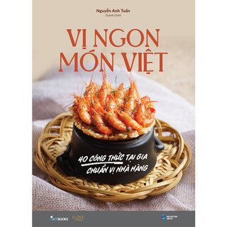 Vị Ngon Món Việt - 40 Công Thức Tại Gia Chuẩn Vị Nhà Hàng