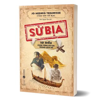 Sử Bịa - 101 Điều Chưa Từng Xảy Ra Trong Lịch Sử