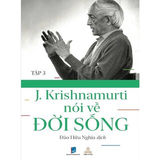 Krishnamurti Nói Về Đời Sống - Tập 3