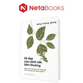 Vẻ Đẹp Của Cảnh Sắc Tầm Thường - Hay Vì Sao Chúng Ta Cần Thay Đổi Cách Thưởng Thức Thiên Nhiên? (Bìa Cứng)