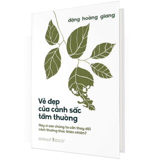 Vẻ Đẹp Của Cảnh Sắc Tầm Thường - Hay Vì Sao Chúng Ta Cần Thay Đổi Cách Thưởng Thức Thiên Nhiên? (Bìa Cứng)