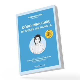 Đổng Minh Châu - Trí Tuệ Kiến Tạo Tương Lai - Những Triết Lý Kinh Doanh Đưa Gree Electric Trở Thành Một Huyền Thoại