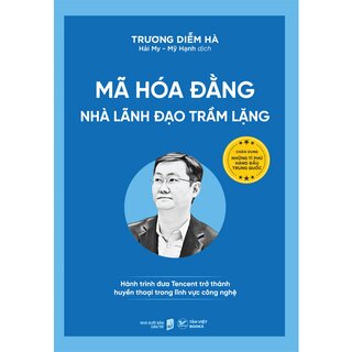 Mã Hóa Đằng - Nhà Lãnh Đạo Trầm Lặng - Hành Trình Đưa Tencent Trở Thành Huyền Thoại Trong Lĩnh Vực Công Nghệ