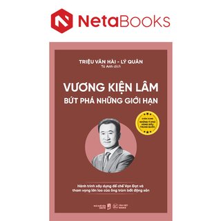 Vương Kiện Lâm - Bứt Phá Những Giới Hạn - Hành Trình Xây Dựng Đế Chế Vạn Đạt Và Tham Vọng Lớn Lao Của Ông Trùm Bất Động Sản