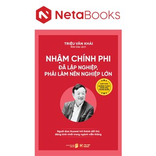 Nhậm Chính Phi - Đã Lập Nghiệp, Phải Làm Nên Nghiệp Lớn - Người Đưa Huawei Trở Thành Đối Thủ Đáng Kính Nhất Trong Ngành Viễn Thông