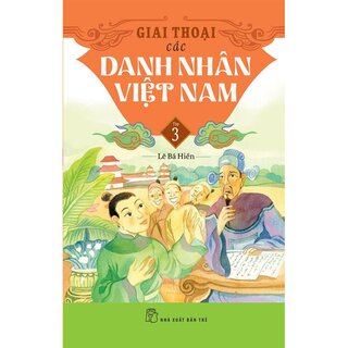 Giai Thoại Các Danh Nhân Việt Nam - Tập 3