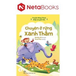 Truyện Đồng Thoại - Giúp Em Giỏi Văn: Chuyện Ở Rừng Xanh Thẳm