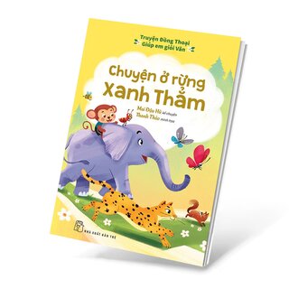 Truyện Đồng Thoại - Giúp Em Giỏi Văn: Chuyện Ở Rừng Xanh Thẳm