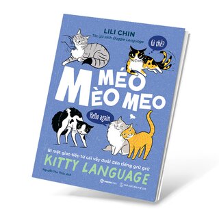 Mèo Méo Meo - Bí Mật Giao Tiếp Từ Cái Vẫy Đuôi Đến Tiếng Grừ Grừ