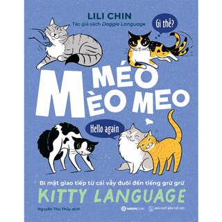 Mèo Méo Meo - Bí Mật Giao Tiếp Từ Cái Vẫy Đuôi Đến Tiếng Grừ Grừ