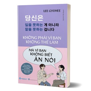 Không Phải Vì Bạn Không Thể Làm Mà Vì Bạn Không Biết Ăn Nói