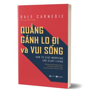 Quẳng Gánh Lo Đi Và Vui Sống - Những Phương Pháp Đã Được Thời Gian Chứng Thực Giúp Bạn Đánh Tan Sự Lo Âu