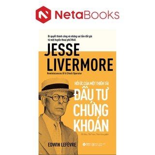 Jesse Livermore - Hồi Ức Của Một Thiên Tài Đầu Tư Chứng Khoán