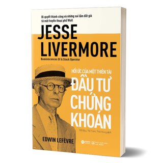 Jesse Livermore - Hồi Ức Của Một Thiên Tài Đầu Tư Chứng Khoán