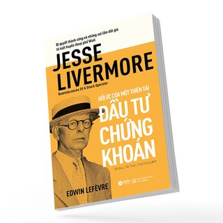 Jesse Livermore - Hồi Ức Của Một Thiên Tài Đầu Tư Chứng Khoán