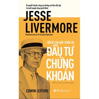 Jesse Livermore - Hồi Ức Của Một Thiên Tài Đầu Tư Chứng Khoán