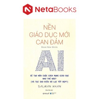 Nền Giáo Dục Mới Can Đảm - AI Sẽ Tạo Nên Cuộc Cách Mạng Giáo Dục Như Thế Nào