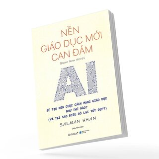 Nền Giáo Dục Mới Can Đảm - AI Sẽ Tạo Nên Cuộc Cách Mạng Giáo Dục Như Thế Nào