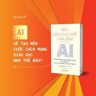 Nền Giáo Dục Mới Can Đảm - AI Sẽ Tạo Nên Cuộc Cách Mạng Giáo Dục Như Thế Nào