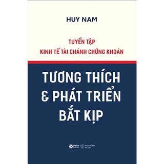 Tuyển Tập Kinh tế Tài Chánh Chứng Khoán - Tương Thích Và Phát Triển Bắt Kịp (Bìa Cứng)